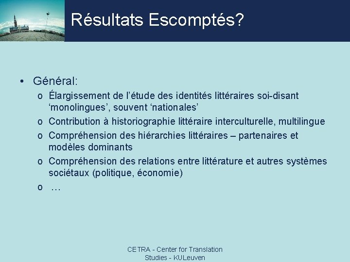 Résultats Escomptés? • Général: o Élargissement de l’étude des identités littéraires soi-disant ‘monolingues’, souvent