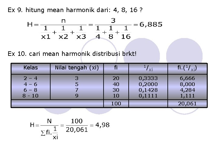 Ex 9. hitung mean harmonik dari: 4, 8, 16 ? Ex 10. cari mean