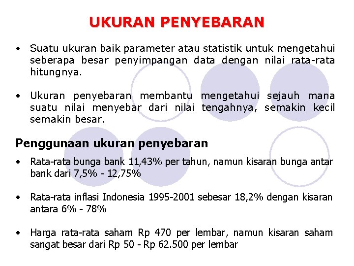 UKURAN PENYEBARAN • Suatu ukuran baik parameter atau statistik untuk mengetahui seberapa besar penyimpangan