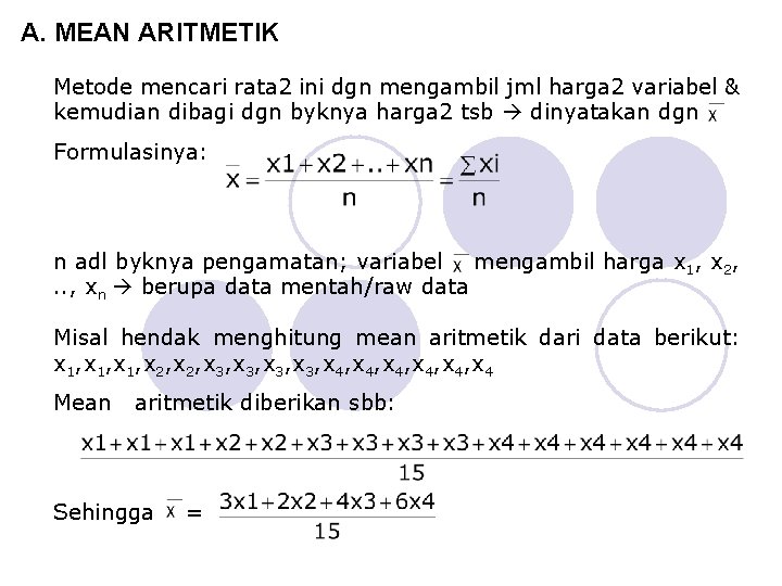 A. MEAN ARITMETIK Metode mencari rata 2 ini dgn mengambil jml harga 2 variabel
