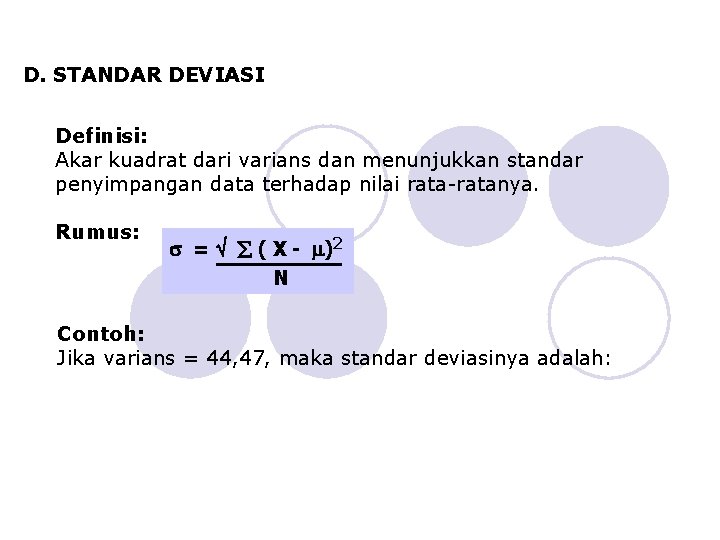 D. STANDAR DEVIASI Definisi: Akar kuadrat dari varians dan menunjukkan standar penyimpangan data terhadap