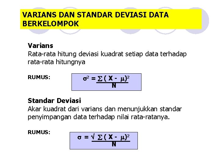 VARIANS DAN STANDAR DEVIASI DATA BERKELOMPOK Varians Rata-rata hitung deviasi kuadrat setiap data terhadap