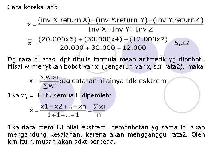 Cara koreksi sbb: Dg cara di atas, dpt ditulis formula mean aritmetik yg diboboti.