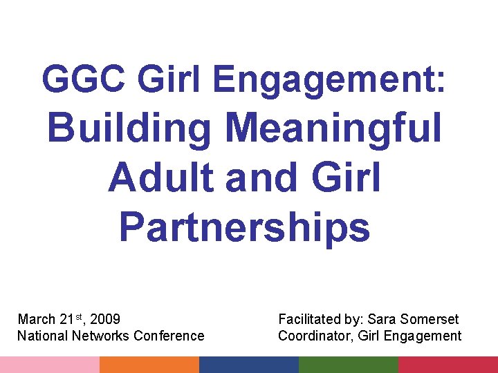 GGC Girl Engagement: Building Meaningful Adult and Girl Partnerships March 21 st, 2009 National