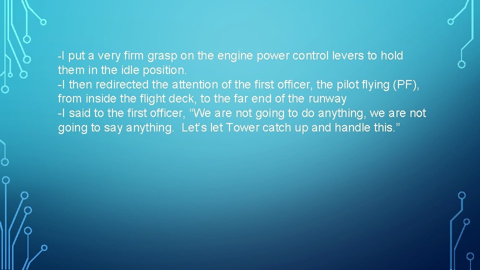 -I put a very firm grasp on the engine power control levers to hold
