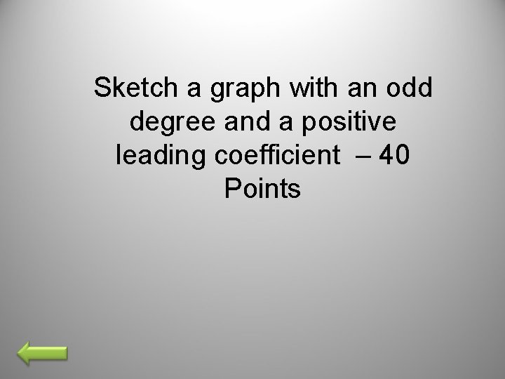 Sketch a graph with an odd degree and a positive leading coefficient – 40