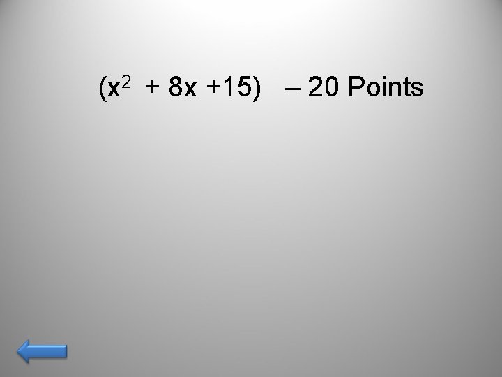 (x 2 + 8 x +15) – 20 Points 