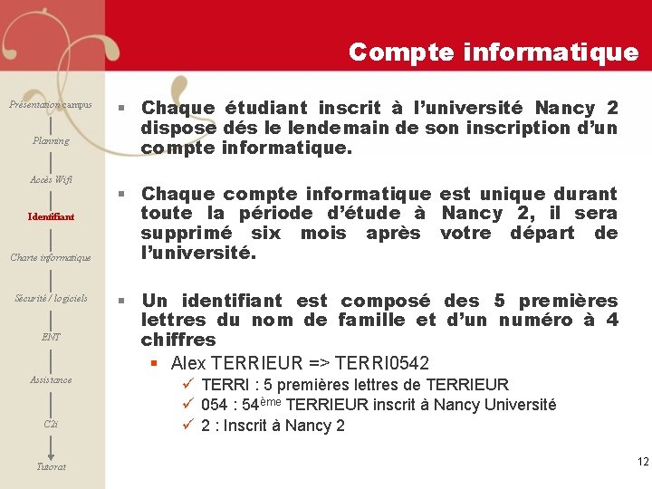 Compte informatique Présentation campus Planning Accès Wifi Identifiant Charte informatique Sécurité / logiciels ENT