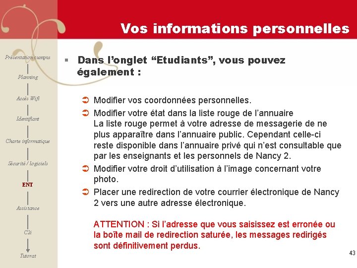 Vos informations personnelles Présentation campus Planning Accès Wifi Identifiant Charte informatique Sécurité / logiciels