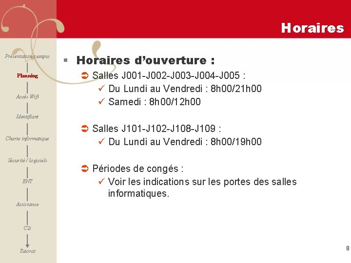 Horaires Présentation campus Planning Accès Wifi § Horaires d’ouverture : Ü Salles J 001
