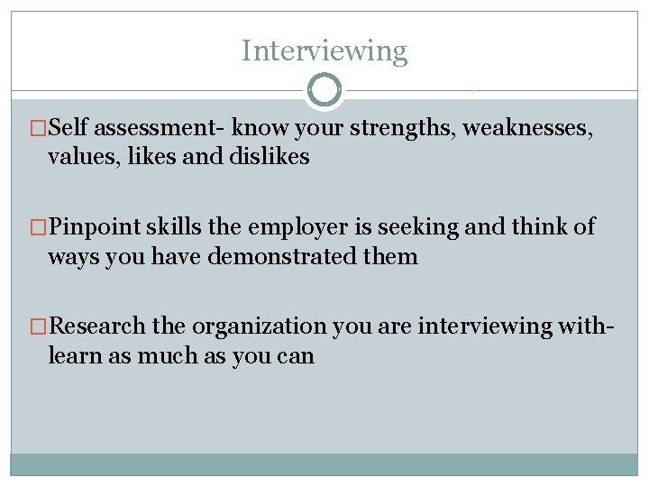 Interviewing �Self assessment- know your strengths, weaknesses, values, likes and dislikes �Pinpoint skills the