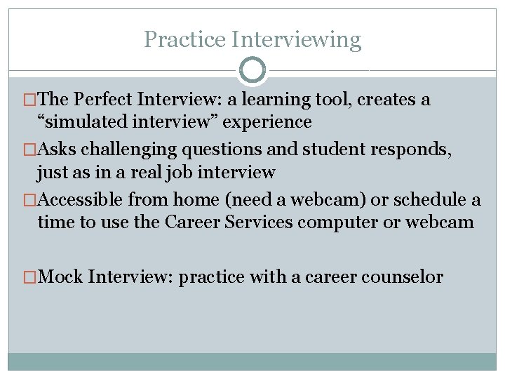Practice Interviewing �The Perfect Interview: a learning tool, creates a “simulated interview” experience �Asks
