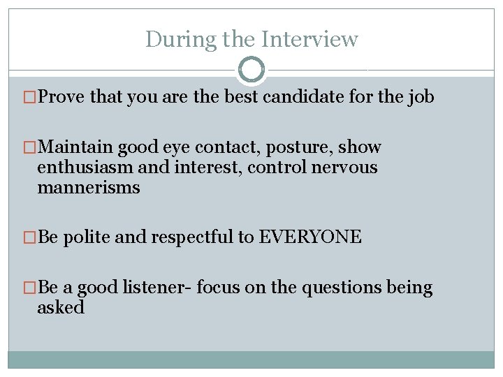 During the Interview �Prove that you are the best candidate for the job �Maintain