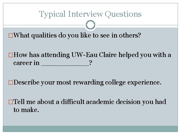 Typical Interview Questions �What qualities do you like to see in others? �How has