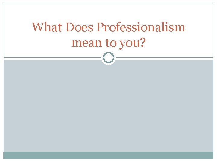 What Does Professionalism mean to you? 