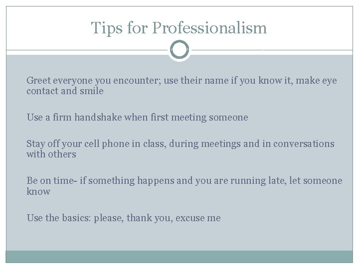 Tips for Professionalism Greet everyone you encounter; use their name if you know it,