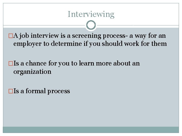 Interviewing �A job interview is a screening process- a way for an employer to