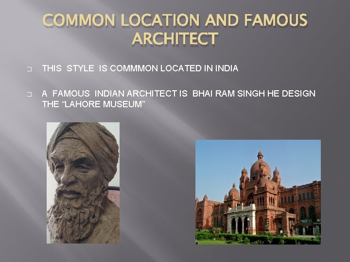 COMMON LOCATION AND FAMOUS ARCHITECT � THIS STYLE IS COMMMON LOCATED IN INDIA �