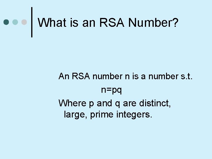 What is an RSA Number? An RSA number n is a number s. t.
