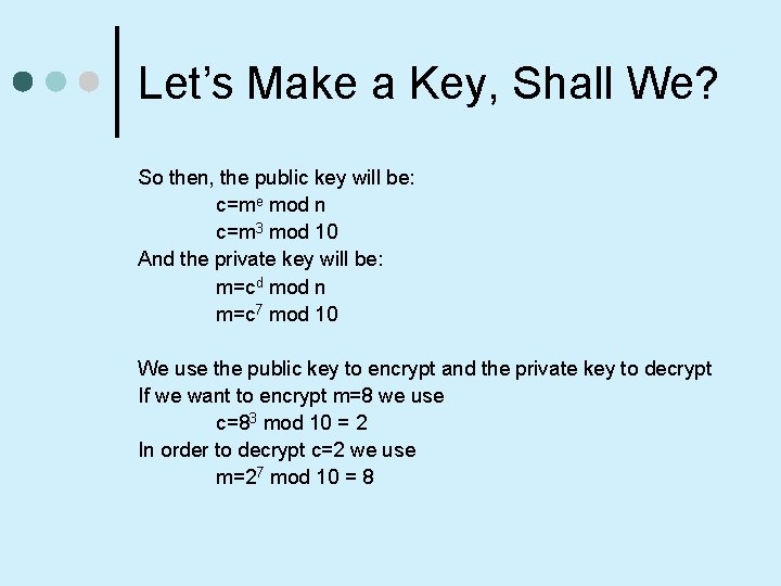 Let’s Make a Key, Shall We? So then, the public key will be: c=me