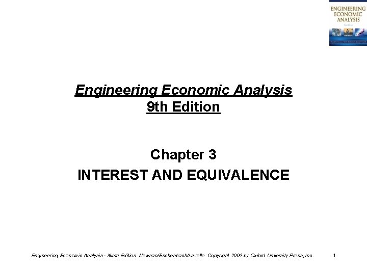 Engineering Economic Analysis 9 th Edition Chapter 3 INTEREST AND EQUIVALENCE Engineering Economic Analysis