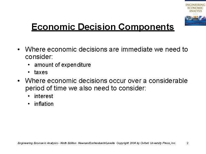 Economic Decision Components • Where economic decisions are immediate we need to consider: •