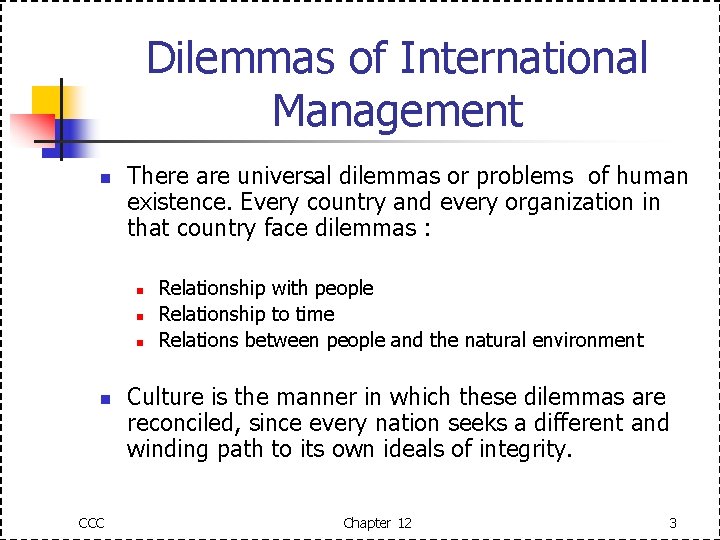 Dilemmas of International Management n There are universal dilemmas or problems of human existence.