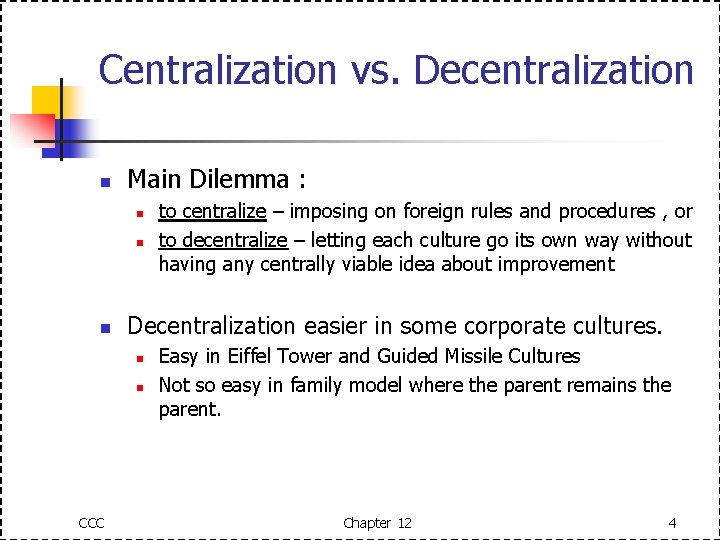Centralization vs. Decentralization n Main Dilemma : n n n Decentralization easier in some