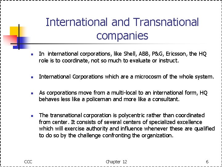 International and Transnational companies n n CCC In international corporations, like Shell, ABB, P&G,