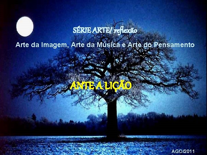 SÉRIE ARTE/ reflexão Arte da Imagem, Arte da Música e Arte do Pensamento ANTE