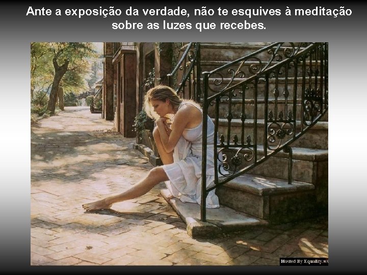 Ante a exposição da verdade, não te esquives à meditação sobre as luzes que