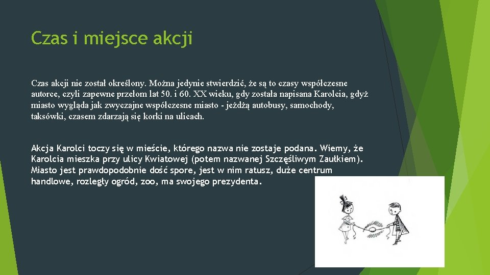 Czas i miejsce akcji Czas akcji nie został określony. Można jedynie stwierdzić, że są