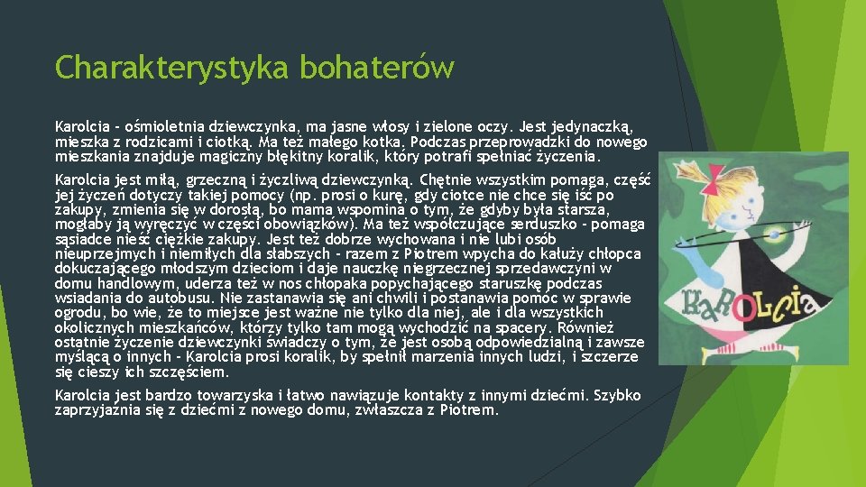 Charakterystyka bohaterów Karolcia - ośmioletnia dziewczynka, ma jasne włosy i zielone oczy. Jest jedynaczką,