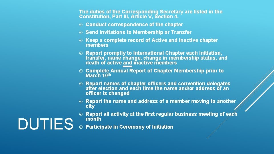 The duties of the Corresponding Secretary are listed in the Constitution, Part III, Article The duties of the Corresponding Secretary are listed in the Constitution, Part III, Article