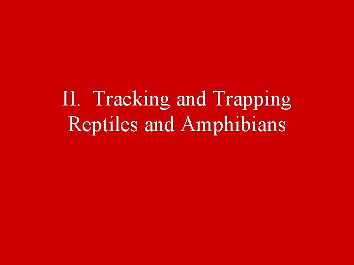 II. Tracking and Trapping Reptiles and Amphibians 