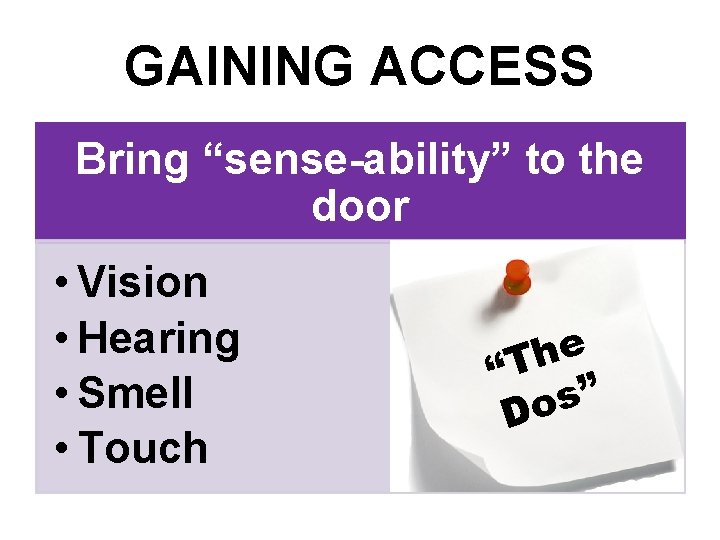 GAINING ACCESS Bring “sense-ability” to the door • Vision • Hearing • Smell •
