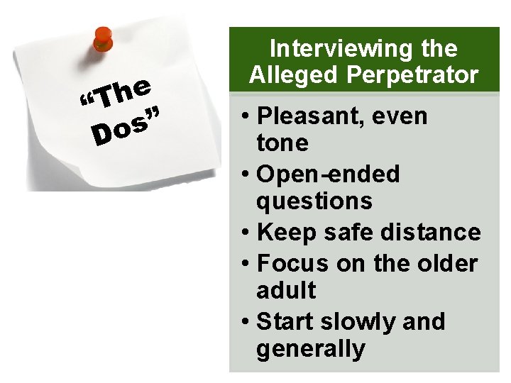 e h “T ” s Do Interviewing the Alleged Perpetrator • Pleasant, even tone