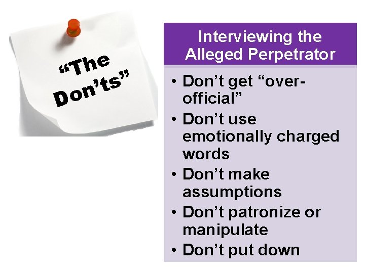 e h “T s” t ’ n Do Interviewing the Alleged Perpetrator • Don’t