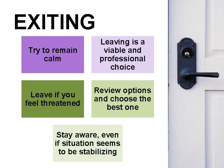 EXITING Try to remain calm Leaving is a viable and professional choice Leave if