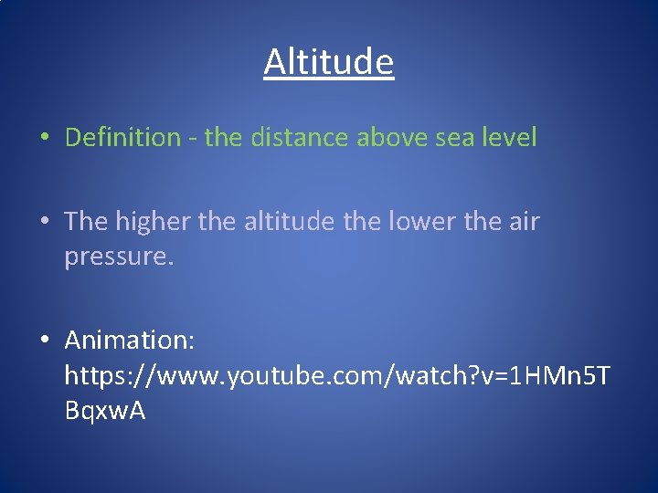 Altitude • Definition - the distance above sea level • The higher the altitude