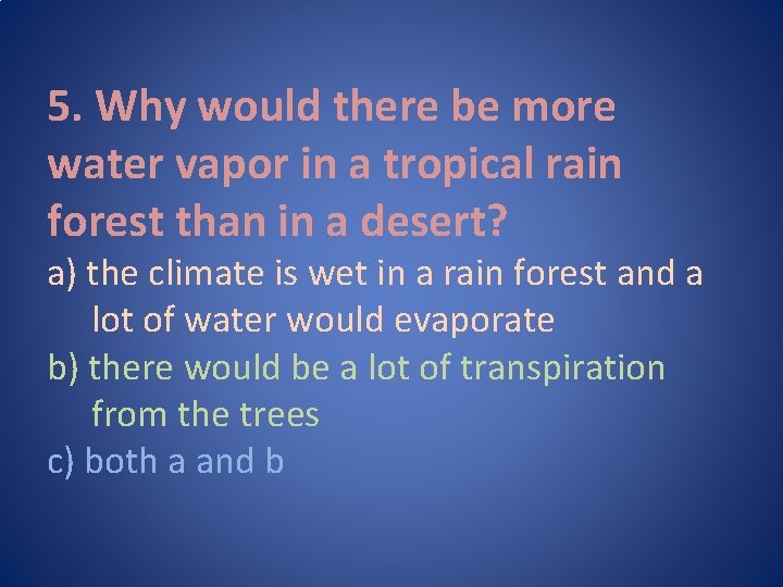 5. Why would there be more water vapor in a tropical rain forest than