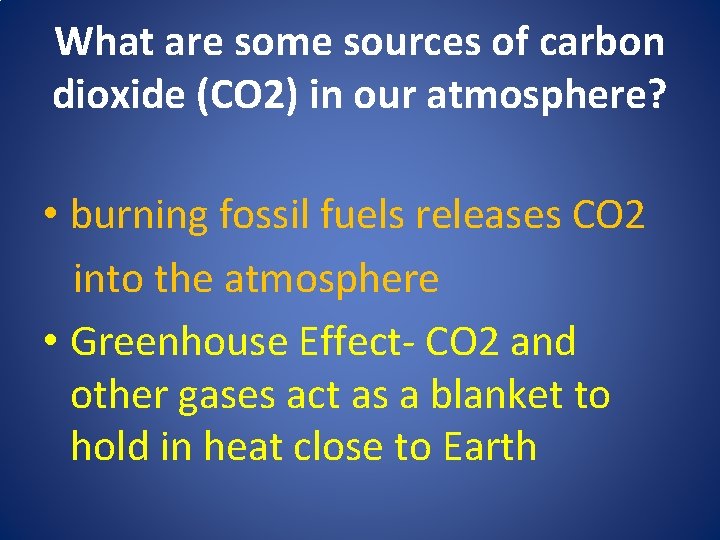 What are some sources of carbon dioxide (CO 2) in our atmosphere? • burning