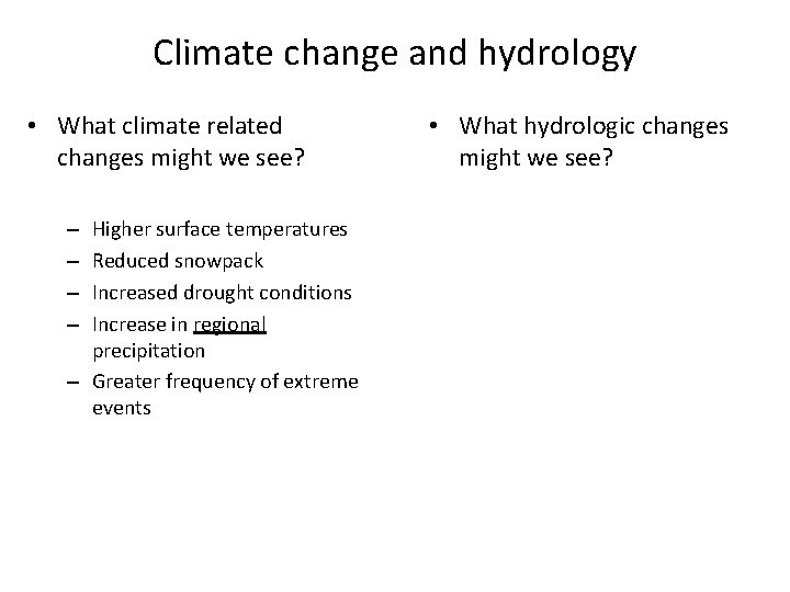 Climate change and hydrology • What climate related changes might we see? Higher surface