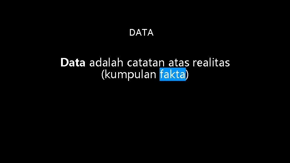 DATA Data adalah catatan atas realitas (kumpulan fakta) 