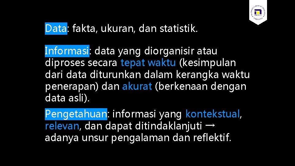Data: fakta, ukuran, dan statistik. Informasi: data yang diorganisir atau diproses secara tepat waktu