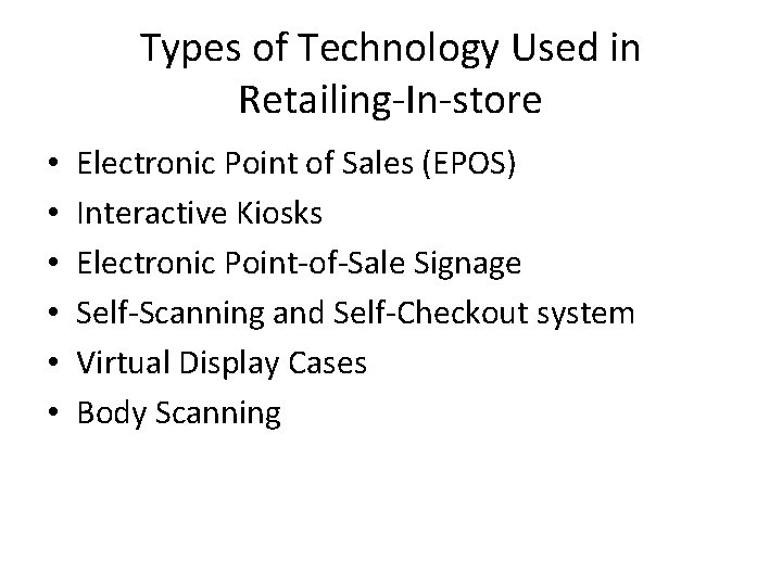 Types of Technology Used in Retailing-In-store • • • Electronic Point of Sales (EPOS)