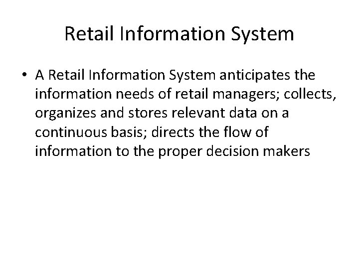 Retail Information System • A Retail Information System anticipates the information needs of retail