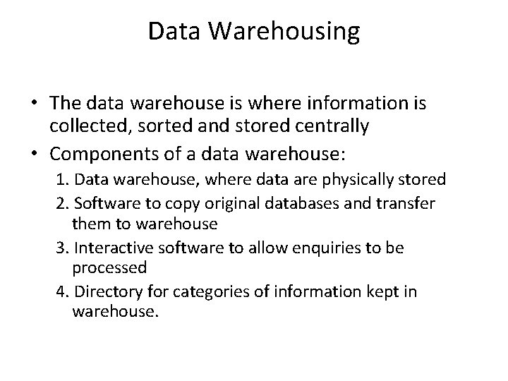 Data Warehousing • The data warehouse is where information is collected, sorted and stored