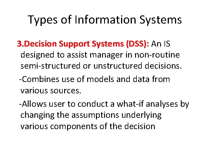 Types of Information Systems 3. Decision Support Systems (DSS): An IS designed to assist