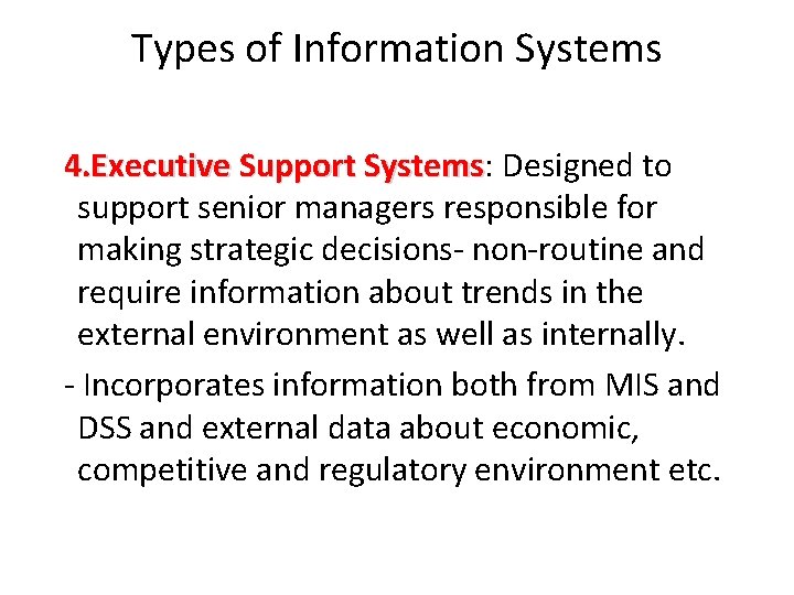Types of Information Systems 4. Executive Support Systems: Systems Designed to support senior managers